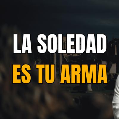 No es SOLEDAD, es PODER: La lección que el 99% ignora | ESTOICISMO