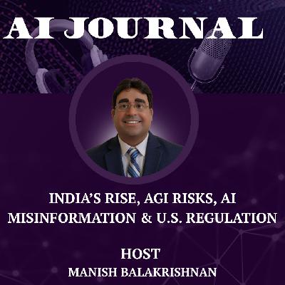 India’s Rise, AGI Risks, AI Misinformation & U.S. Regulation