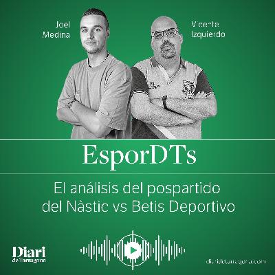 EsporDTs EN DIRECTO: Escucha el análisis del pospartido Nàstic vs Betis Deportivo