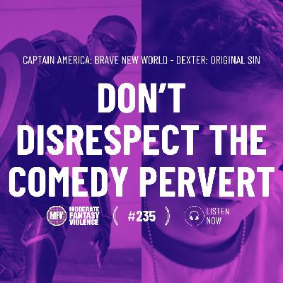 MFV #235 - Don’t disrespect the comedy pervert MFV #235 - Don’t disrespect the comedy pervert