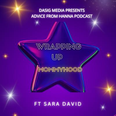 Holiday Special EP 11- Wrapping up mommy-hood FT Sara David