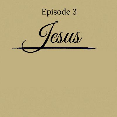 Episode 3 - A Big Picture Look at Jesus Episode 3 - A Big Picture Look at Jesus