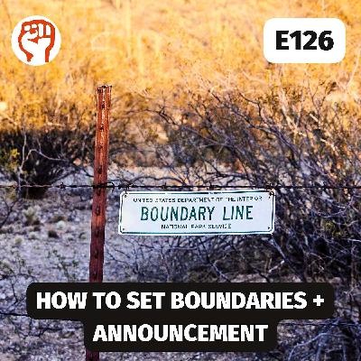 How to set boundaries + announcement | E126 How to set boundaries + announcement | E126
