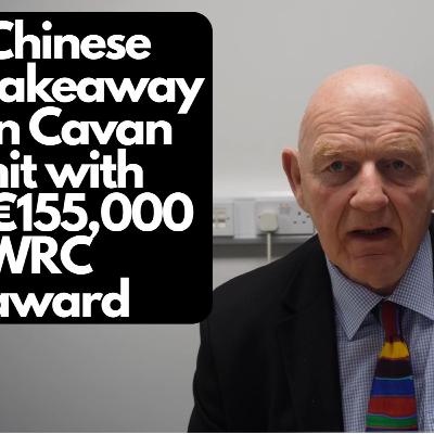 Chinese takeaway in Cavan has award of €155,000 against it in favour of Chinese chef employee EP#757 Chinese takeaway in Cavan has award of €155,000 against it in favour of Chinese chef employee EP#757