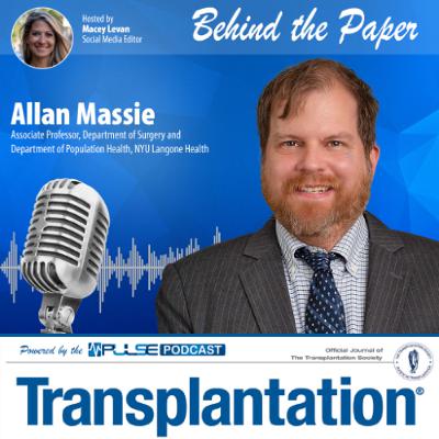 Episode 8: Behind The Paper with Allan Massie - Transplantation Journal Episode 8: Behind The Paper with Allan Massie - Transplantation Journal