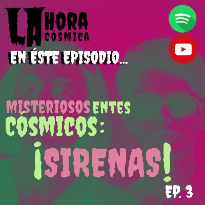 EP 3. MISTERIOSOS ENTES CÓSMICOS: ¡SIRENAS!