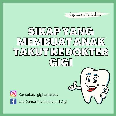 Sikap Yang Membuat Anak Takut Ke Dokter Gigi bersama drg Lea Damarlina