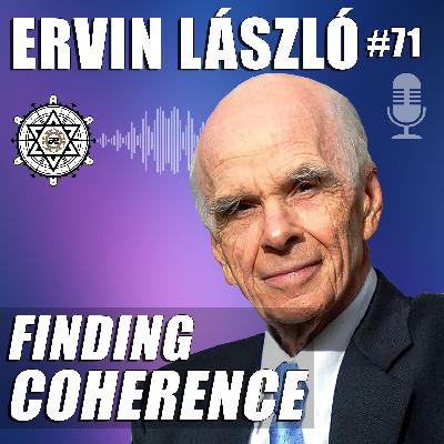 Finding Coherence with Ervin László – EP71 Finding Coherence with Ervin László – EP71