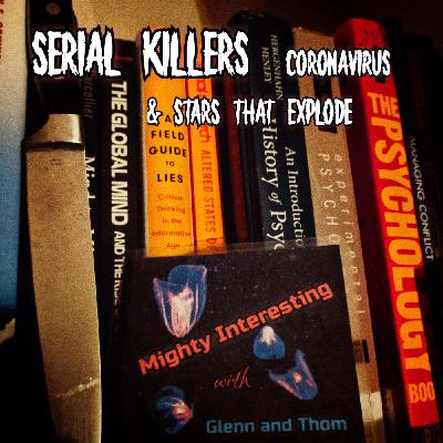 Ep.5 - Serial Killers, More Coronavirus, & Stars That Explode Ep.5 - Serial Killers, More Coronavirus, & Stars That Explode