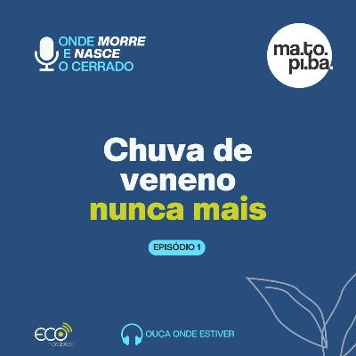#048 - Onde morre e nasce o Cerrado | Chuva de veneno nunca mais