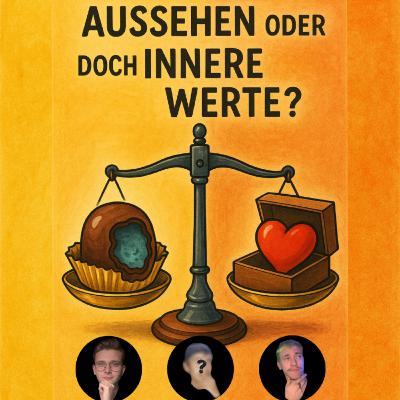 Aussehen oder doch innere Werte? Aussehen oder doch innere Werte?