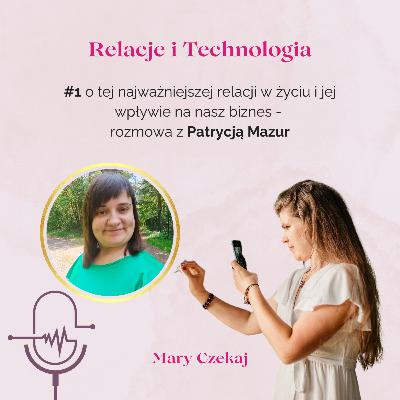 #1 o tej najważniejszej relacji w życiu i jej wpływie na nasz biznes - rozmowa z Patrycją Mazur