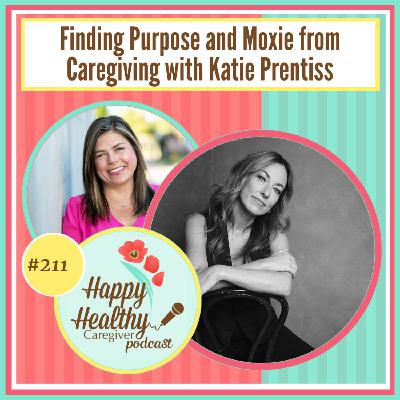 Finding Purpose and Moxie from Caregiving with Katie Prentiss Finding Purpose and Moxie from Caregiving with Katie Prentiss