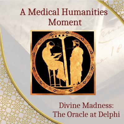 A Medical Humanities Moment: Divine Madness: The Oracle at Delphi