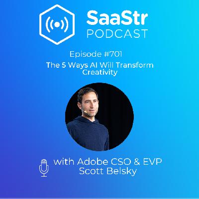 SaaStr 701: The 5 Ways AI Will Transform Creativity with Adobe CSO & EVP Scott Belsky