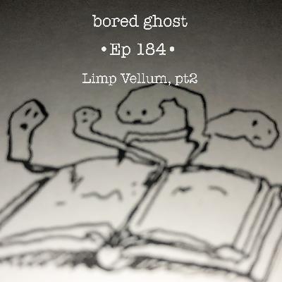 Ep184: Limp Vellum, pt 2