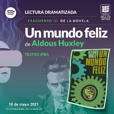 Un mundo feliz de Aldoux Huxley Parte 3/3 - Lectura dramatizada con Iliana García - el IPBA en el DIM 2021 Un mundo feliz de Aldoux Huxley Parte 3/3 - Lectura dramatizada con Iliana García - el IPBA en el DIM 2021