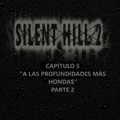 Silent Hill 2 La Novela Capítulo 5 Parte 2 "A Las Profundidades Más Hondas"