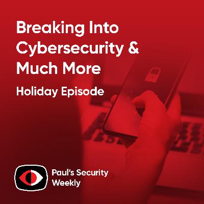 Breaking Into Cybersecurity - PSW #907 Breaking Into Cybersecurity - PSW #907
