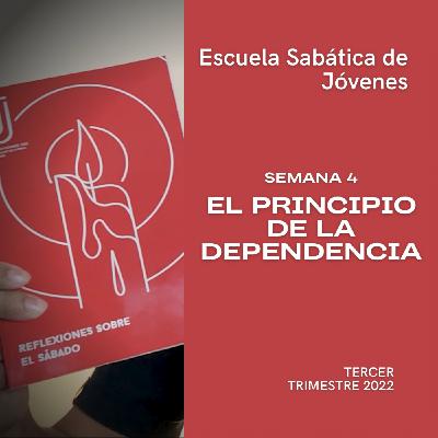 EL PRINCIPIO DE LA DEPENDENCIA - Escuela Sabática Joven | Lección 4, 3er. trimestre 2022