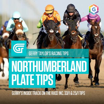 Gerry's Racing Tips feat. 33/1 & 25/1 Tips for the Northumberland Plate (Ep 436)
