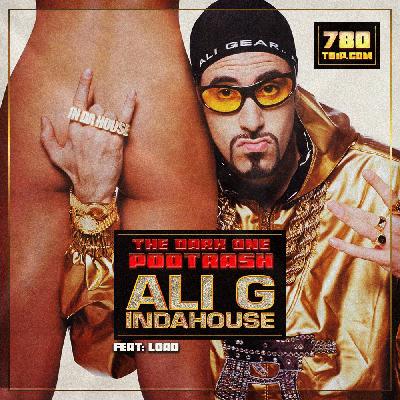 Podtrash 780 – Ali G Indahouse