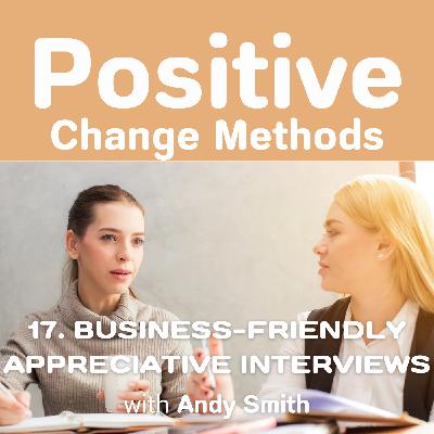 How to Make Your Appreciative Interviews Business-Friendly