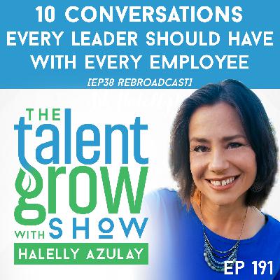 191: [Solo] 10 conversations every leader should have with every employee on the TalentGrow Show with Halelly Azulay