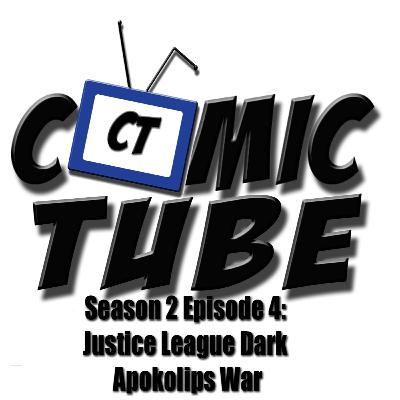 Comic Tube - Episode 13: Justice League Dark Apokolips War Comic Tube - Episode 13: Justice League Dark Apokolips War