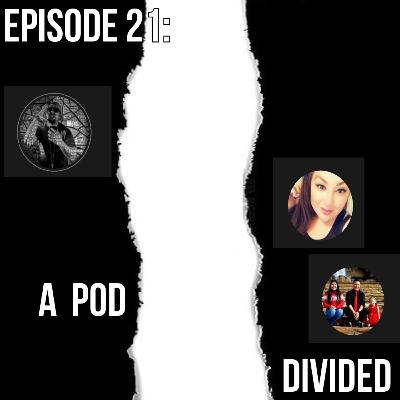 Episode 21: A Pod Divided Episode 21: A Pod Divided