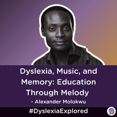 #176: Dyslexia, Music, and Memory: Education Through Melody with Alexander Molokwu