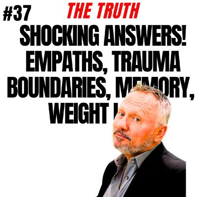 37 Episode - Shocking Answers - Empaths, Boundaries, Weight Loss, Being Stuck, Trauma, Memories!