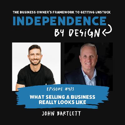 #473: John Bartlett | What Selling a Business Really Looks Like