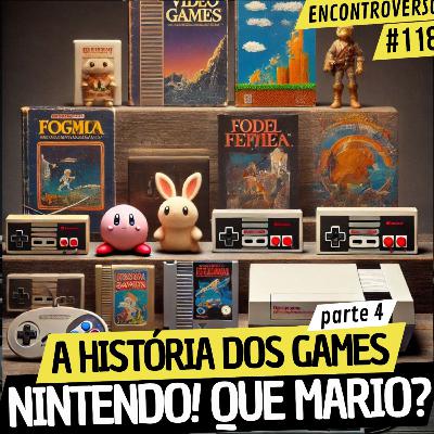 EV 118 - A História dos Videogames (Parte 4) - Nintendo (Feat. Leandro Tovar e Michel - Powdcast)