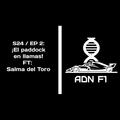 S24/EP2: ¡El paddock en llamas! FT. Salma del Toro