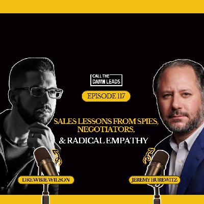 Episode 117 – Sales Lessons from Spies, Negotiators & Radical Empathy with Jeremy Hurewitz Episode 117 – Sales Lessons from Spies, Negotiators & Radical Empathy with Jeremy Hurewitz
