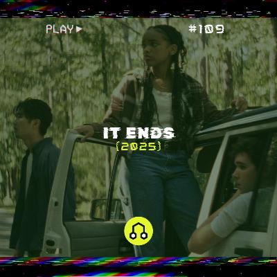 #109 It Ends #109 It Ends