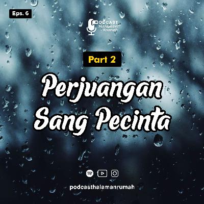 Eps. 6 : (Part 2) Perjuangan Sang Pecinta
