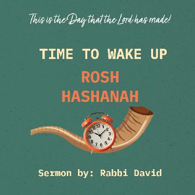 Time to Wake Up - Rosh Hashanah Sermon | By Rabbi David