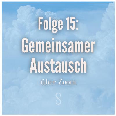 Folge 15: gemeinsamer Austausch auf zoom Folge 15: gemeinsamer Austausch auf zoom