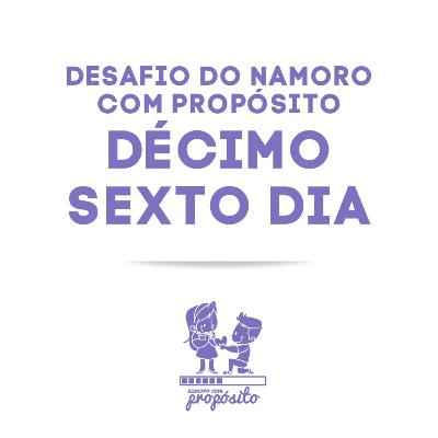16° DIA DO DESAFIO DO NAMORO COM PROPÓSITO 16° DIA DO DESAFIO DO NAMORO COM PROPÓSITO