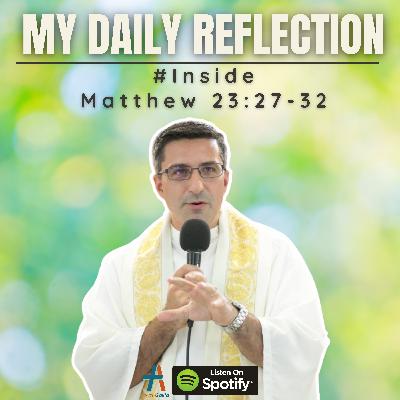 Daily Reflection: #Inside | Matthew 23:27-32