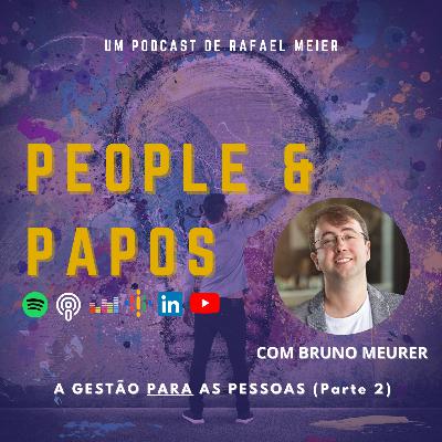 #09b - A Gestão PARA as pessoas com Bruno Meurer (Parte 2)