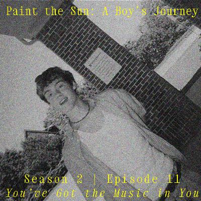 Episode 11: You've Got the Music in You