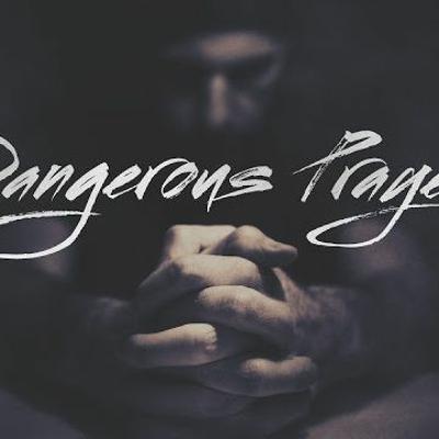Dangerous Prayers Week 2 Sermon