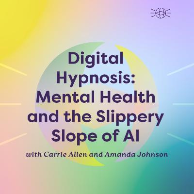 Digital Hypnosis: Mental Health and the Slippery Slope of AI Digital Hypnosis: Mental Health and the Slippery Slope of AI
