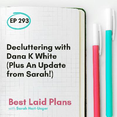 Decluttering with Dana K White (Plus An Update from Sarah!) EP 293