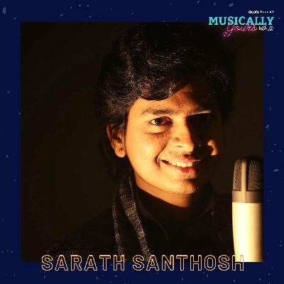 Episode 7: Muscially Yours with Sarath Santhosh