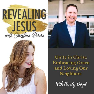 Unity in Christ: Embracing Grace and Loving Our Neighbors With Brady Boyd Unity in Christ: Embracing Grace and Loving Our Neighbors With Brady Boyd