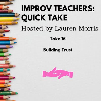 Improv Teachers Quick Take #15, Building Trust
